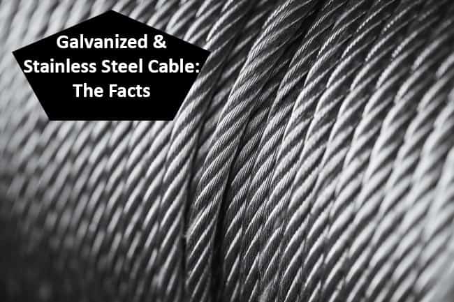 Galvanized and Stainless Steel Cable: The Facts